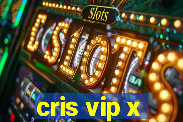 cris vip x